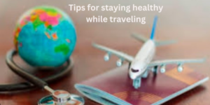 Tips for staying healthy while traveling