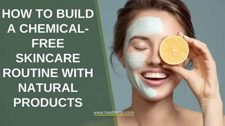 How to Build a Chemical-Free Skincare Routine with Natural Products