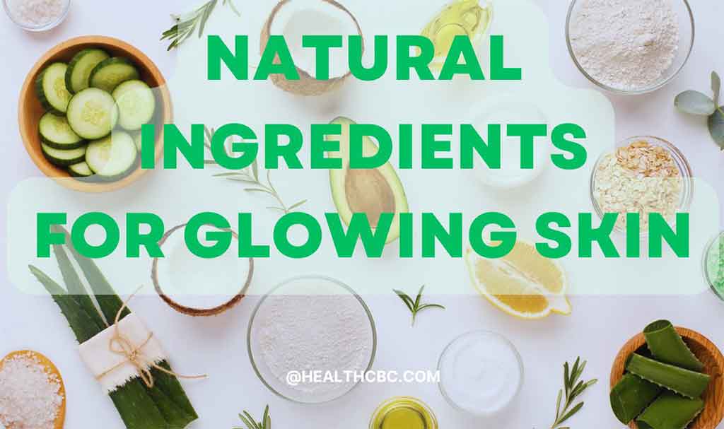 Natural Ingredients for Glowing Skin