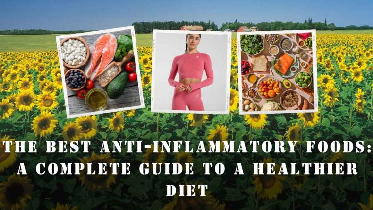 The Best Anti-Inflammatory Foods: A Complete Guide to a Healthier Diet