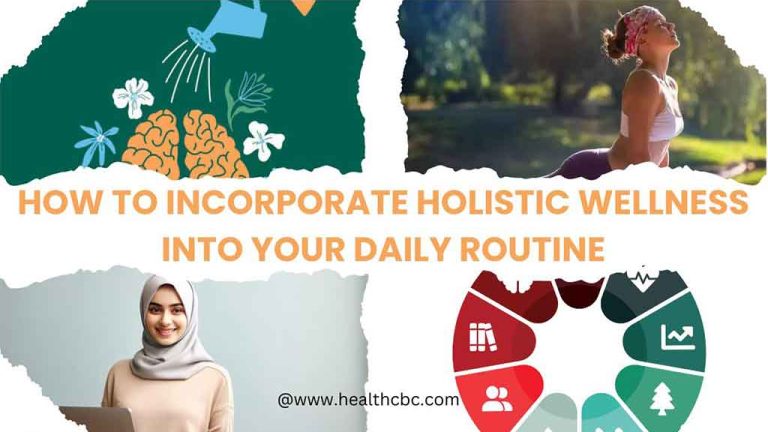 How to Incorporate Holistic Wellness into Your Daily Routine