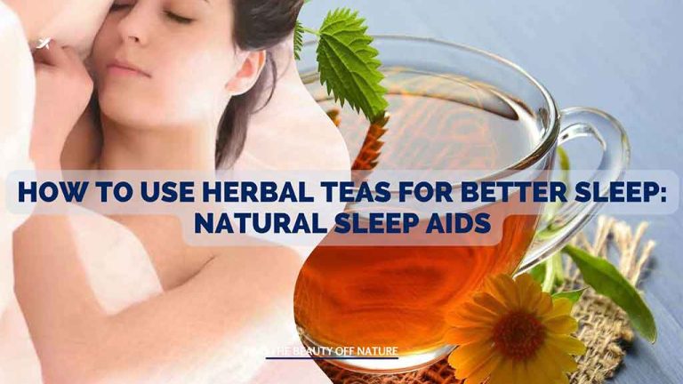 How to Use Herbal Teas for Better Sleep: Natural Sleep Aids