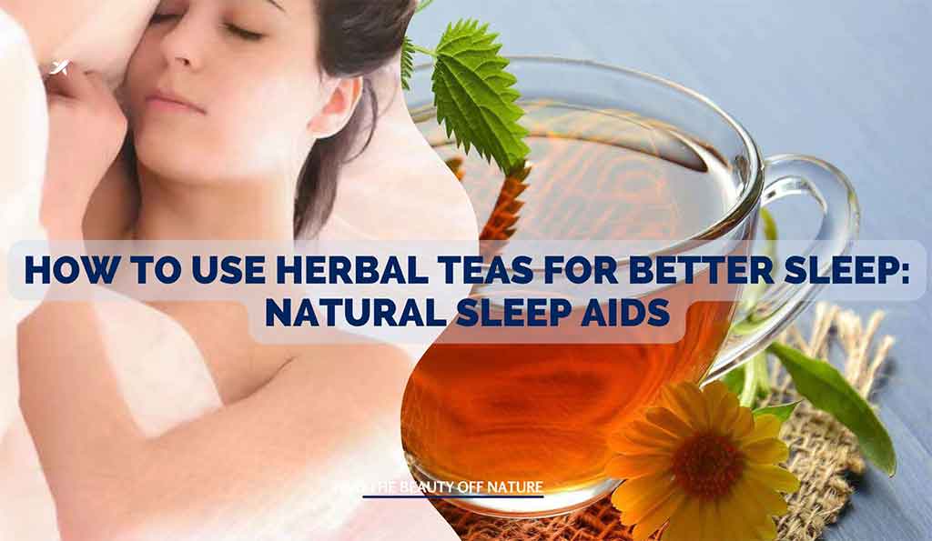 How to Use Herbal Teas for Better Sleep: Natural Sleep Aids