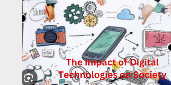 The Impact of Digital Technologies on Society