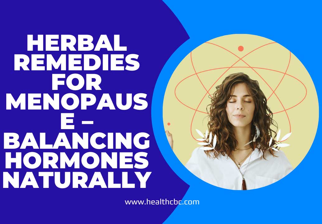 Herbal Remedies for Menopause – Balancing Hormones Naturally