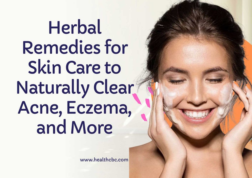 Herbal Remedies for Skin Care to Naturally Clear Acne, Eczema, and More