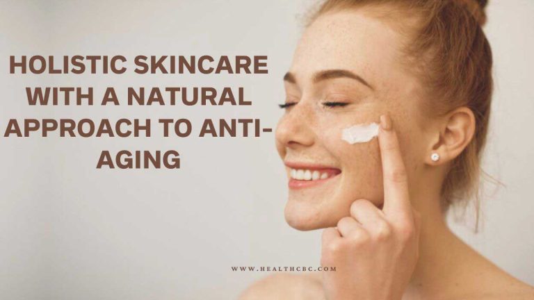 Holistic Skincare with a Natural Approach to Anti-Aging