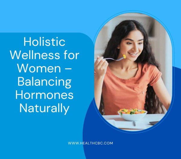 Holistic Wellness for Women – Balancing Hormones Naturally