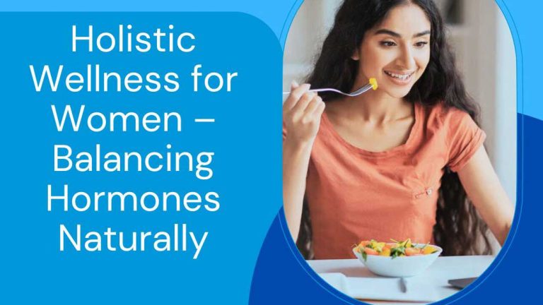 Holistic Wellness for Women – Balancing Hormones Naturally