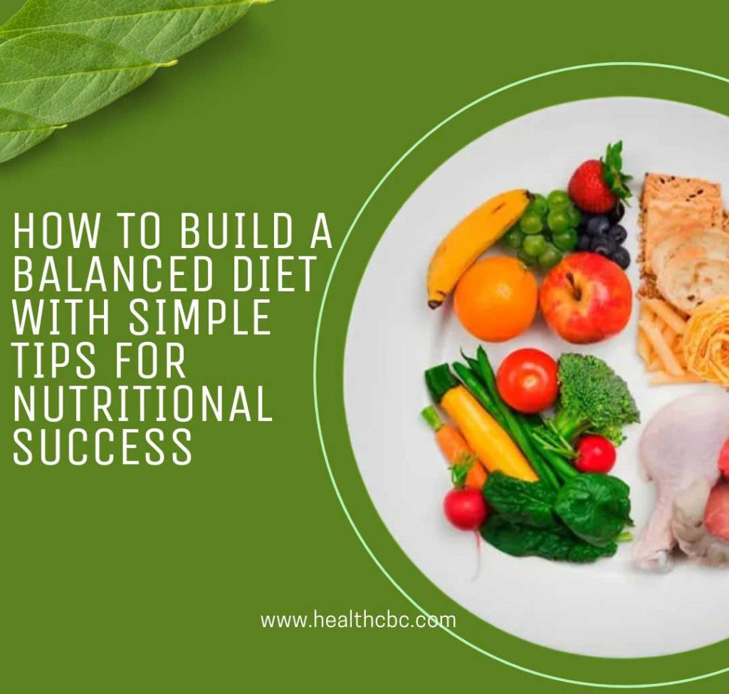 How to Build a Balanced Diet with Simple Tips for Nutritional Success