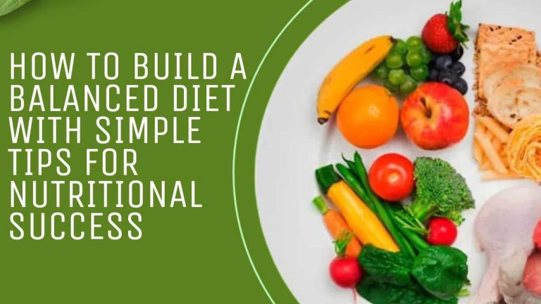 How to Build a Balanced Diet with Simple Tips for Nutritional Success