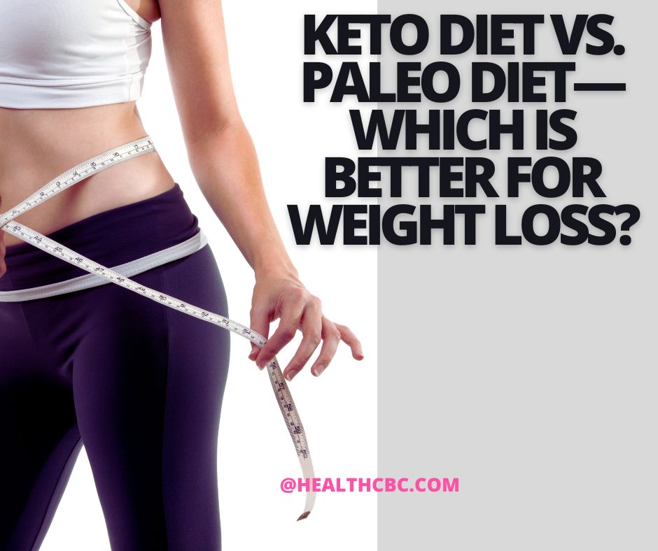 Keto Diet vs. Paleo Diet—Which Is Better for Weight Loss?