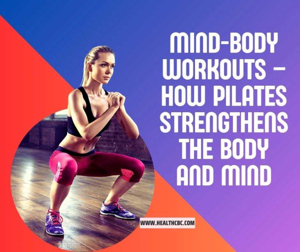 Mind-Body Workouts – How Pilates Strengthens the Body and Mind