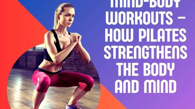 Mind-Body Workouts – How Pilates Strengthens the Body and Mind