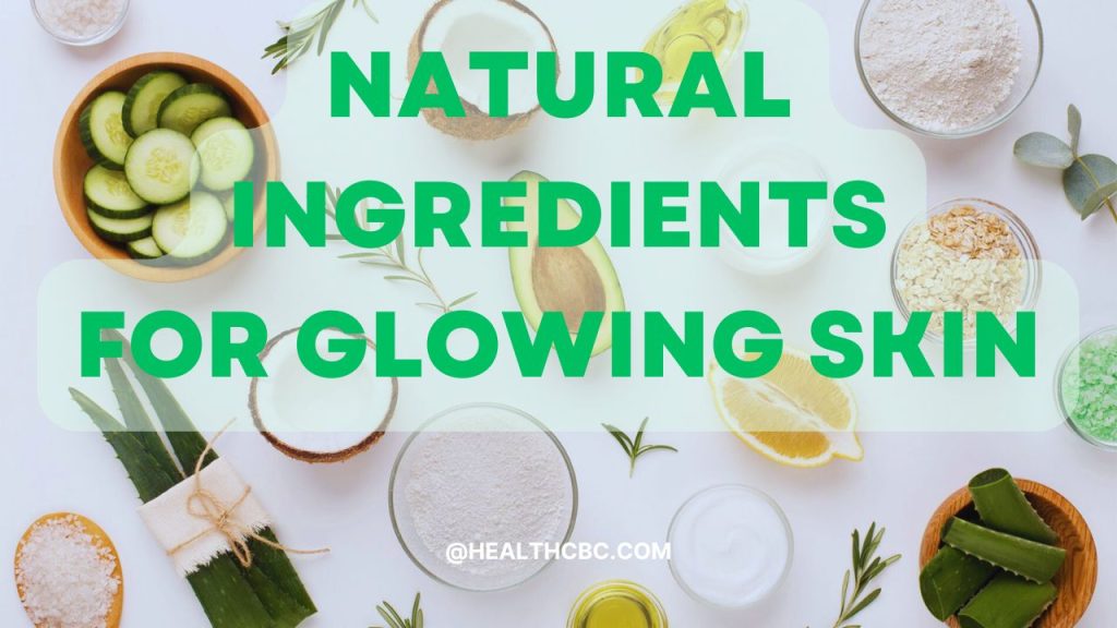 Natural Ingredients for Glowing Skin