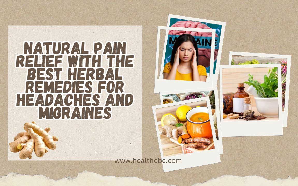 Natural Pain Relief with the Best Herbal Remedies for Headaches and Migraines