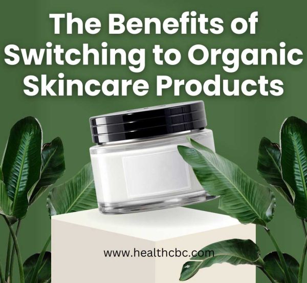 The Benefits of Switching to Organic Skincare Products