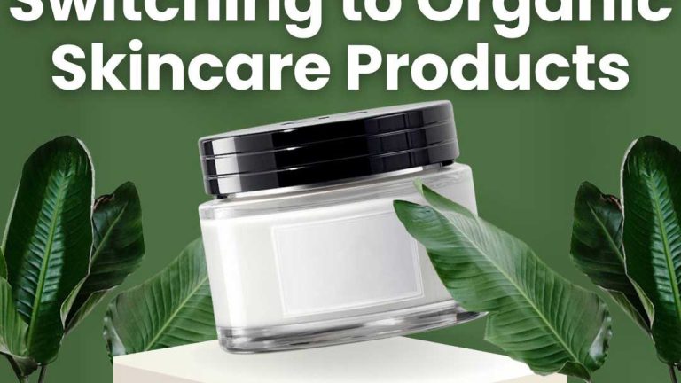 The Benefits of Switching to Organic Skincare Products