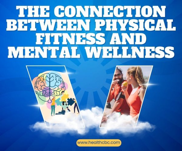 The Connection Between Physical Fitness and Mental Wellness: A Complete Guide