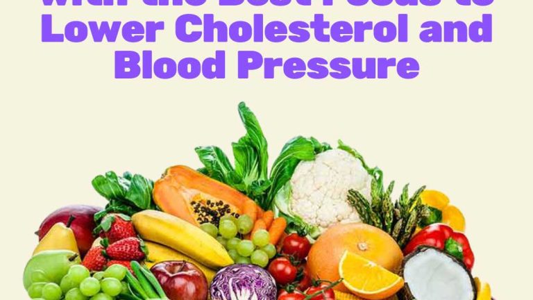 Eating for Heart Health with the Best Foods to Lower Cholesterol and Blood Pressure