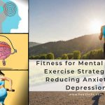 Fitness for Mental Health – Exercise Strategies for Reducing Anxiety and Depression