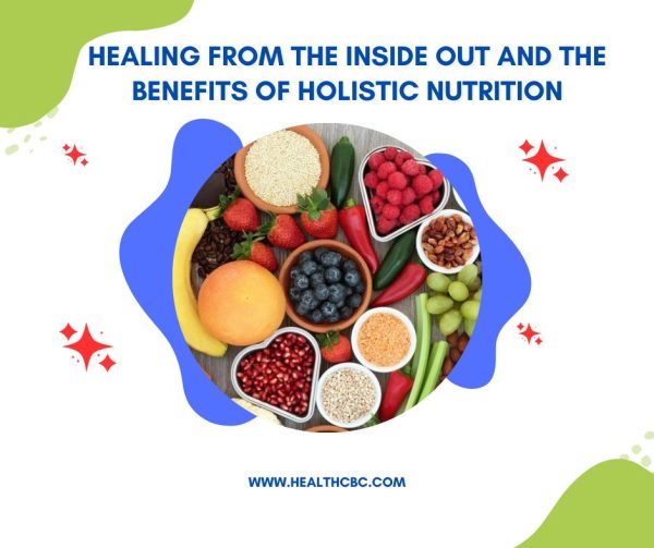 Healing from the Inside Out and the Benefits of Holistic Nutrition