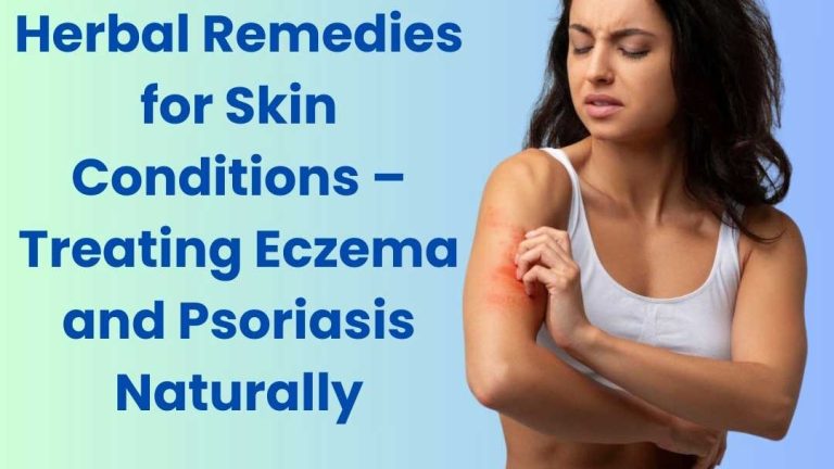 Herbal Remedies for Skin Conditions – Treating Eczema and Psoriasis Naturally