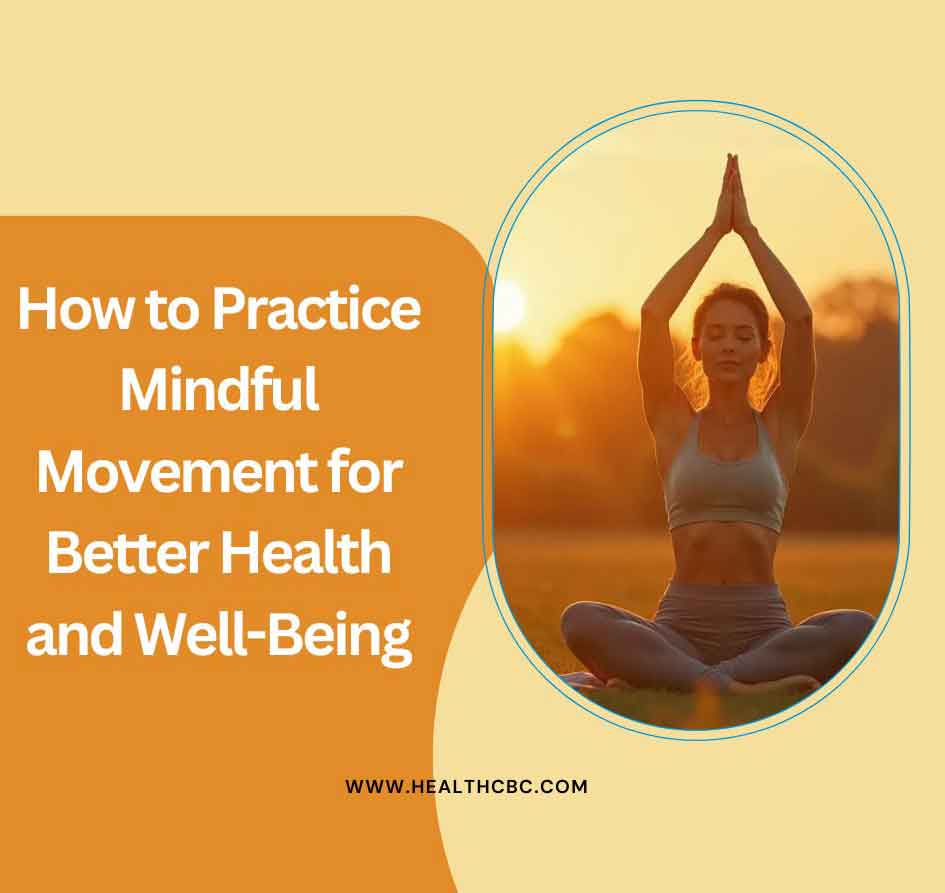 How to Practice Mindful Movement for Better Health and Well-Being