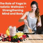 The Role of Yoga in Holistic Wellness – Strengthening Mind and Body